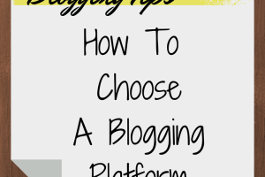 How to Choose A Blogging Platform