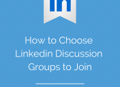 How to Choose Which Linkedin Discussion Groups to Join