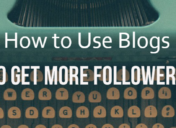 How to Use Blogs to Get More Followers on Social Media