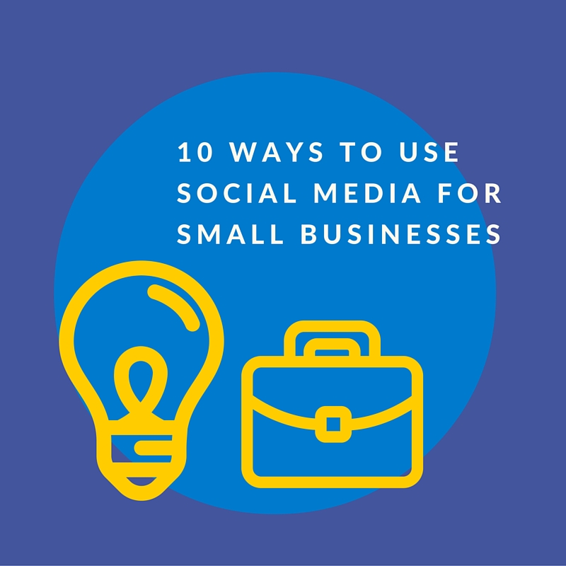 10 Ways To Use Social Media For Small Businesses