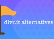 What Is A Better Dlvr.It Alternative for Automated Social Media Marketing?