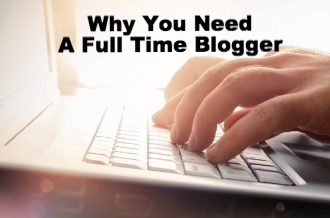 Why It's Time To Hire A Full Time Blogger